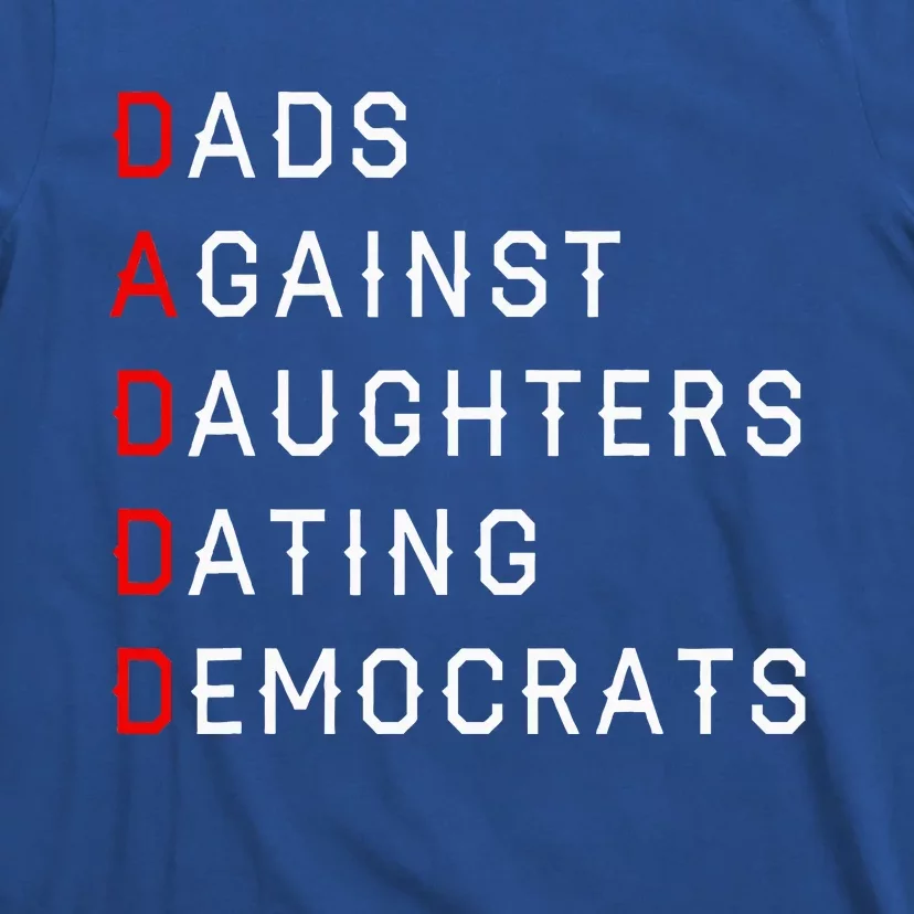 Funny Daddd Dads Against Daughters Dating Democrats T-Shirt