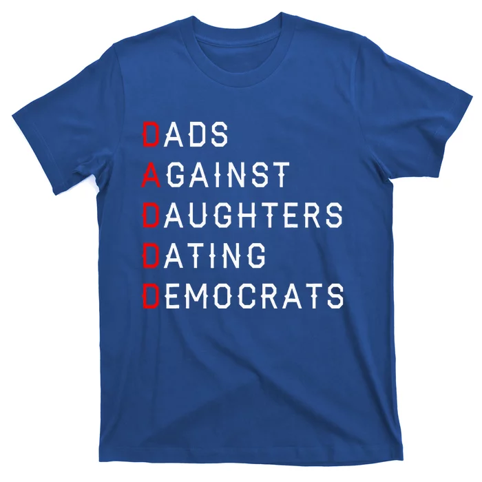 Funny Daddd Dads Against Daughters Dating Democrats T-Shirt