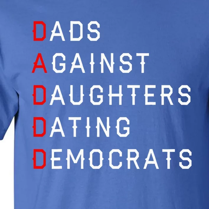 Funny Daddd Dads Against Daughters Dating Democrats Tall T-Shirt