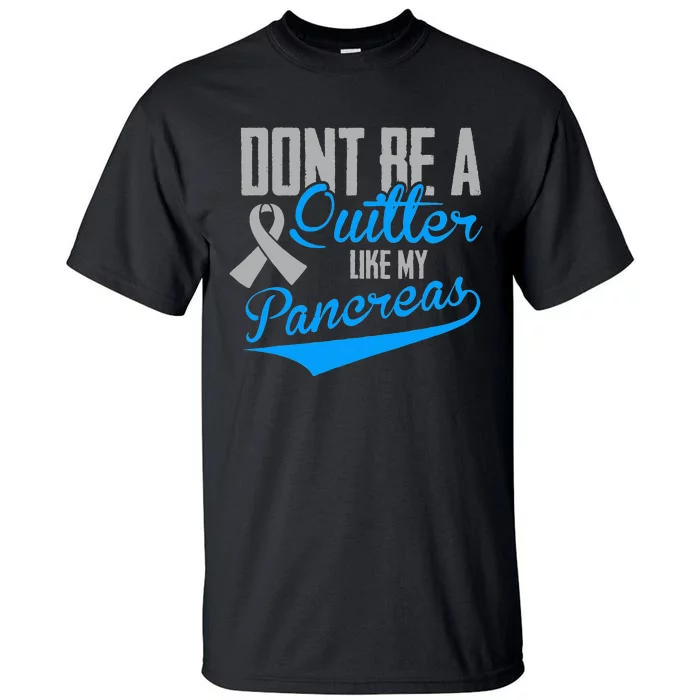 Funny Diabetes DonT Be A Quitter Like My Pancreas Tall T-Shirt