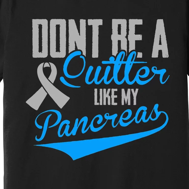 Funny Diabetes DonT Be A Quitter Like My Pancreas Premium T-Shirt