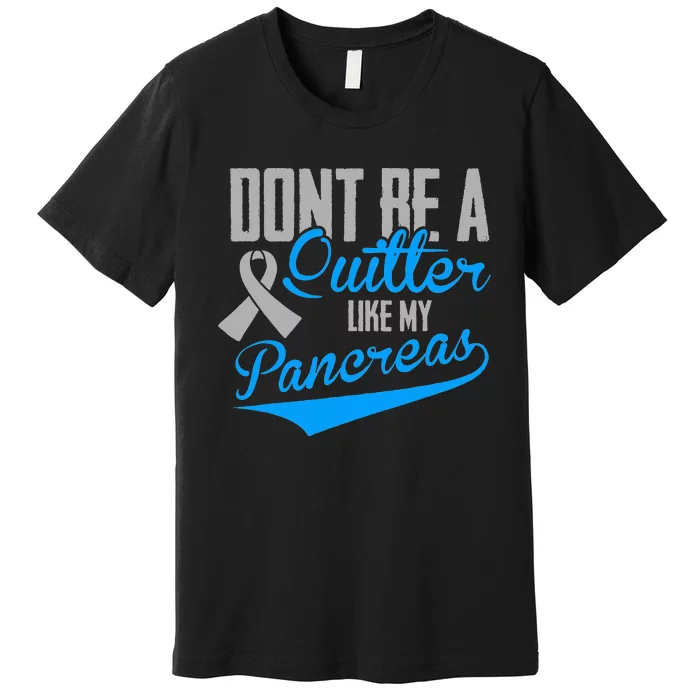 Funny Diabetes DonT Be A Quitter Like My Pancreas Premium T-Shirt