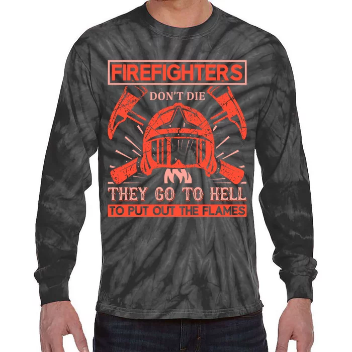 Firefighters Dont Die They Go To Hell To Put Out The Flames Tie-Dye Long Sleeve Shirt