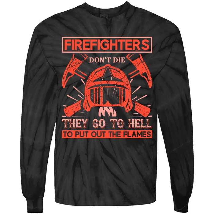 Firefighters Dont Die They Go To Hell To Put Out The Flames Tie-Dye Long Sleeve Shirt