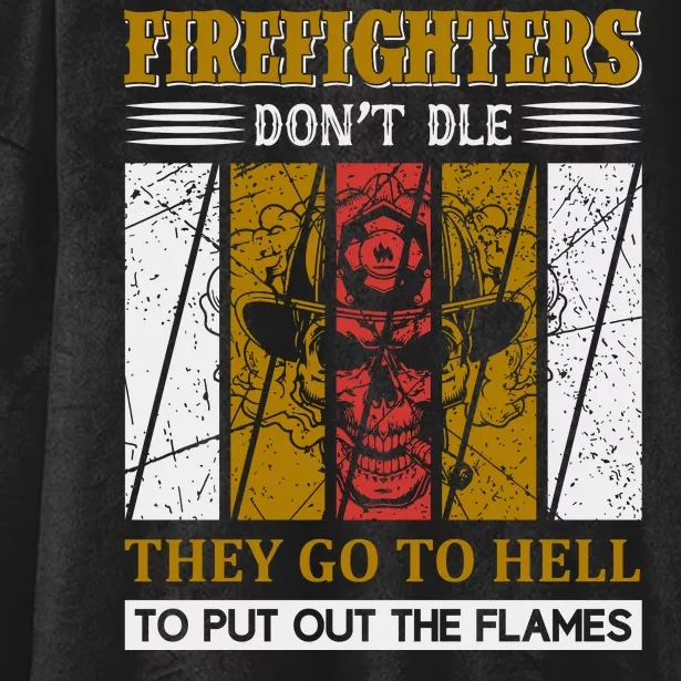 Firefighters Don't Die They Go To Hell To Put Out The Flames Hooded Wearable Blanket