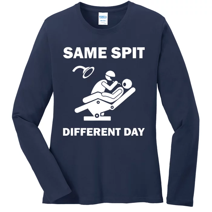 Funny Dentist Dental Hygienist Same Spit Different Day Gag Ladies Long Sleeve Shirt