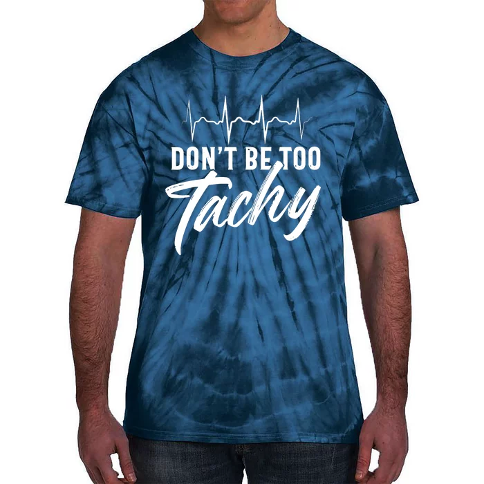 Funny Doctor Dont Be Too Tachy Tee EKG Tie-Dye T-Shirt