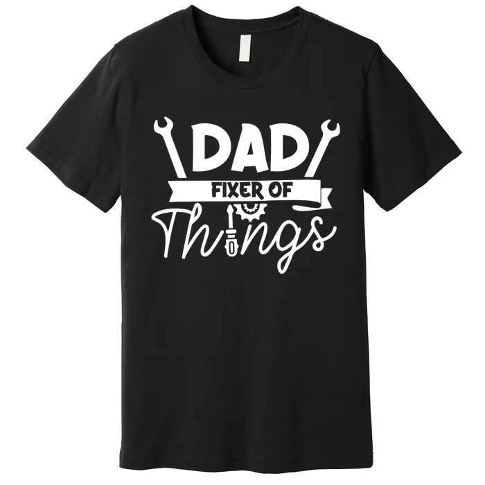 Fathers Day Dad Fixer Of Things Premium T-Shirt