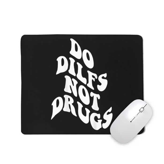 Funny Do Dilfs Not Drugs Trendy Clothing Words On Back Mousepad