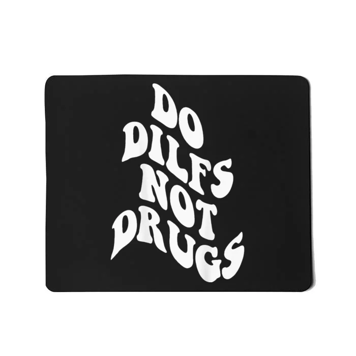 Funny Do Dilfs Not Drugs Trendy Clothing Words On Back Mousepad