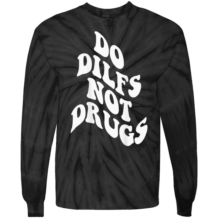 Funny Do Dilfs Not Drugs Trendy Clothing Words On Back Tie-Dye Long Sleeve Shirt