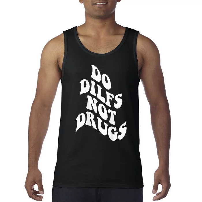 Funny Do Dilfs Not Drugs Trendy Clothing Words On Back Tank Top