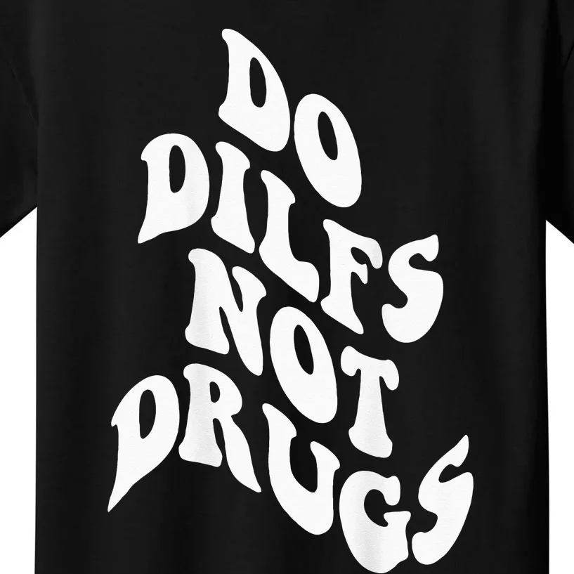 Funny Do Dilfs Not Drugs Trendy Clothing Words On Back Kids T-Shirt