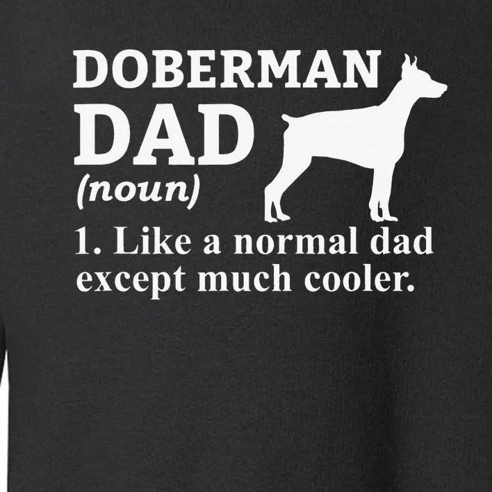 funny Doberman Dad Doberman Pinscher Dog Toddler Sweatshirt