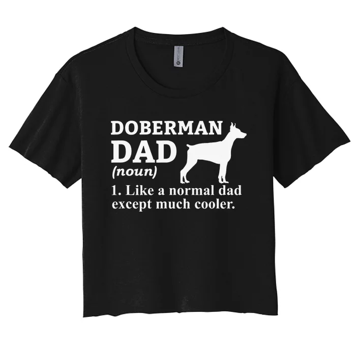 funny Doberman Dad Doberman Pinscher Dog Women's Crop Top Tee