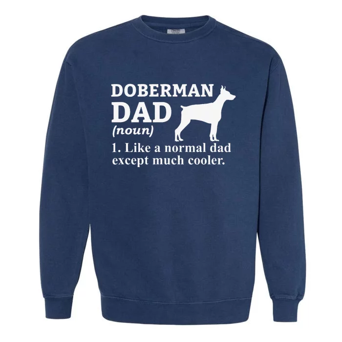 funny Doberman Dad Doberman Pinscher Dog Garment-Dyed Sweatshirt