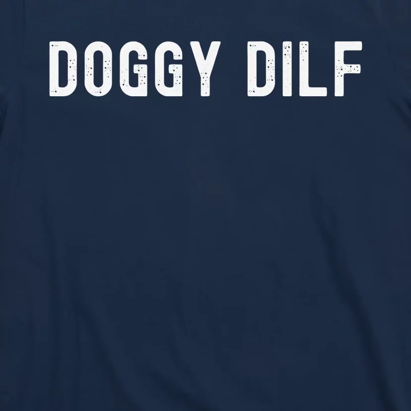 Funny Doggy Dilf For Your Favorite Dog Dad You Would Like T-Shirt