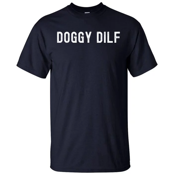 Funny Doggy Dilf For Your Favorite Dog Dad You Would Like Tall T-Shirt