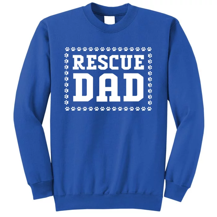 Fathers Day Dog Lover Rescue Dog Dad Funny Gift Tall Sweatshirt