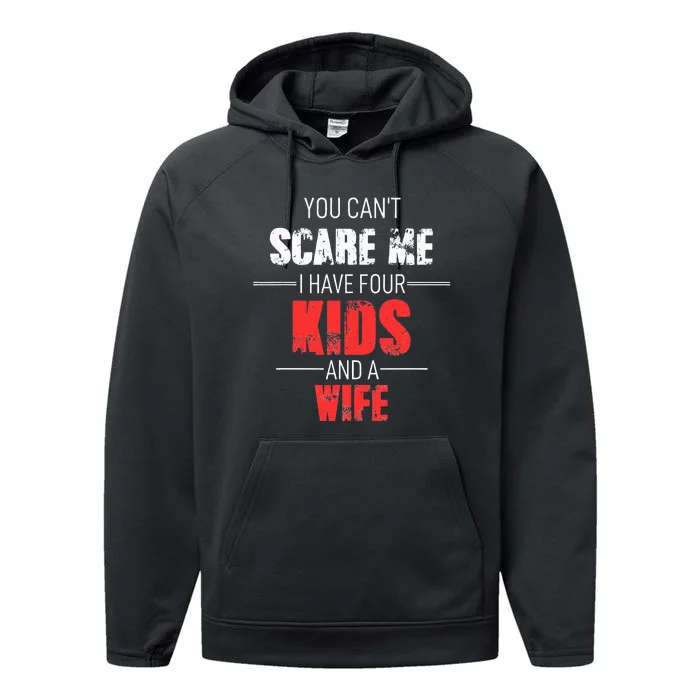 Fathers Day Dad You Cant Scare Me I Have 4 And A Wife Performance Fleece Hoodie