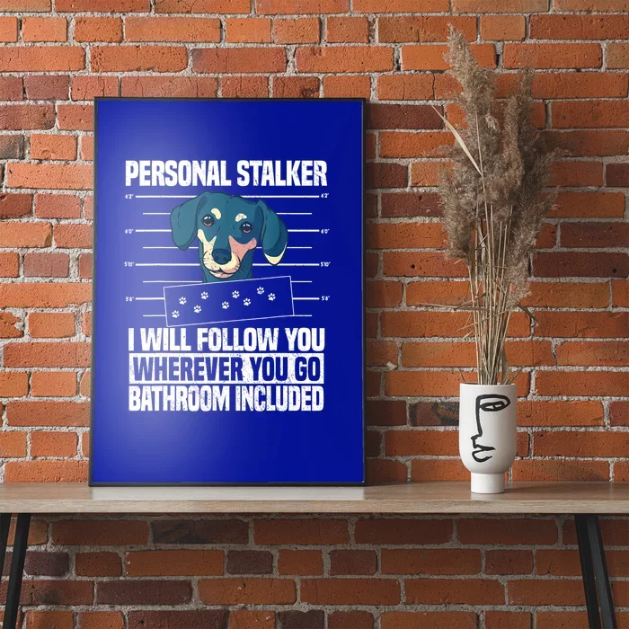 Funny Dachshund Dog Lover Personal Stalker Gift Poster