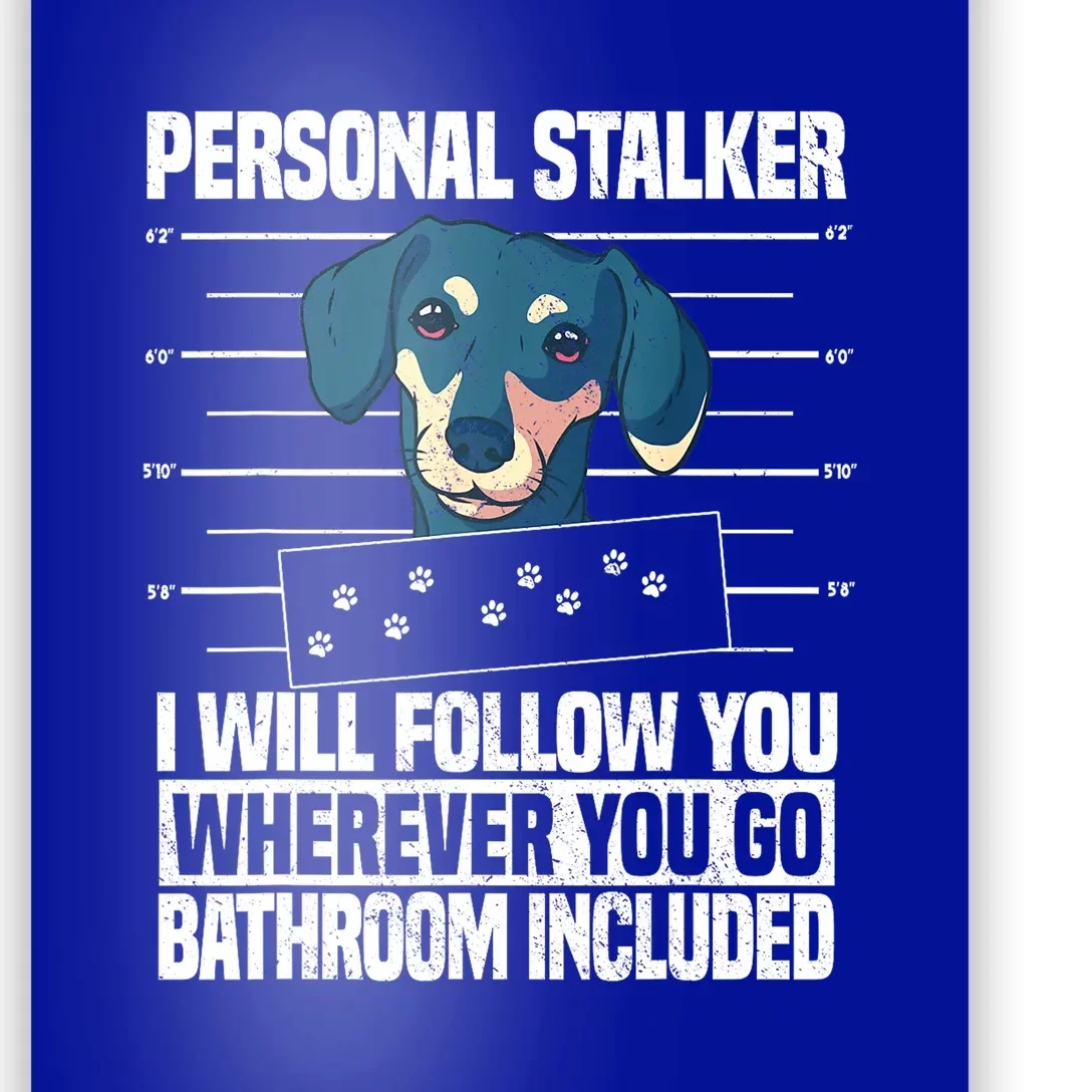 Funny Dachshund Dog Lover Personal Stalker Gift Poster