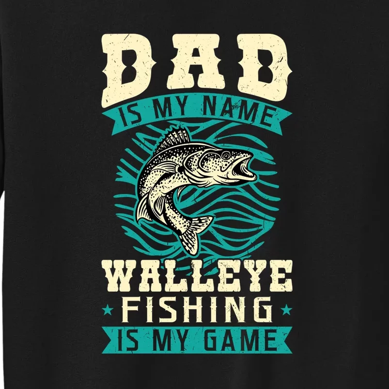 Father's Day Dad Is My Name Walleye Fishing Is My Game Walleye Gift Fishing Dad Tall Sweatshirt