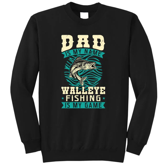 Father's Day Dad Is My Name Walleye Fishing Is My Game Walleye Gift Fishing Dad Tall Sweatshirt