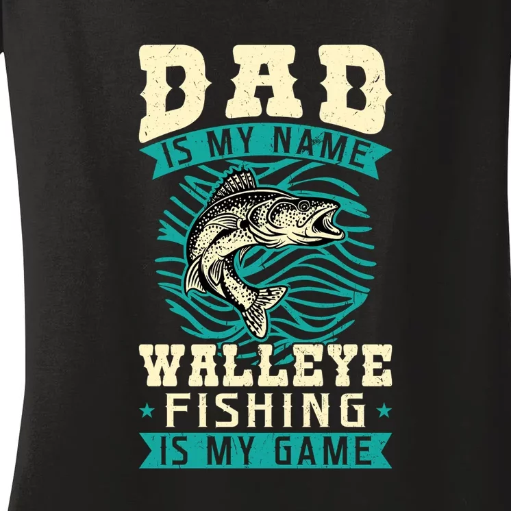 Father's Day Dad Is My Name Walleye Fishing Is My Game Walleye Gift Fishing Dad Women's V-Neck T-Shirt