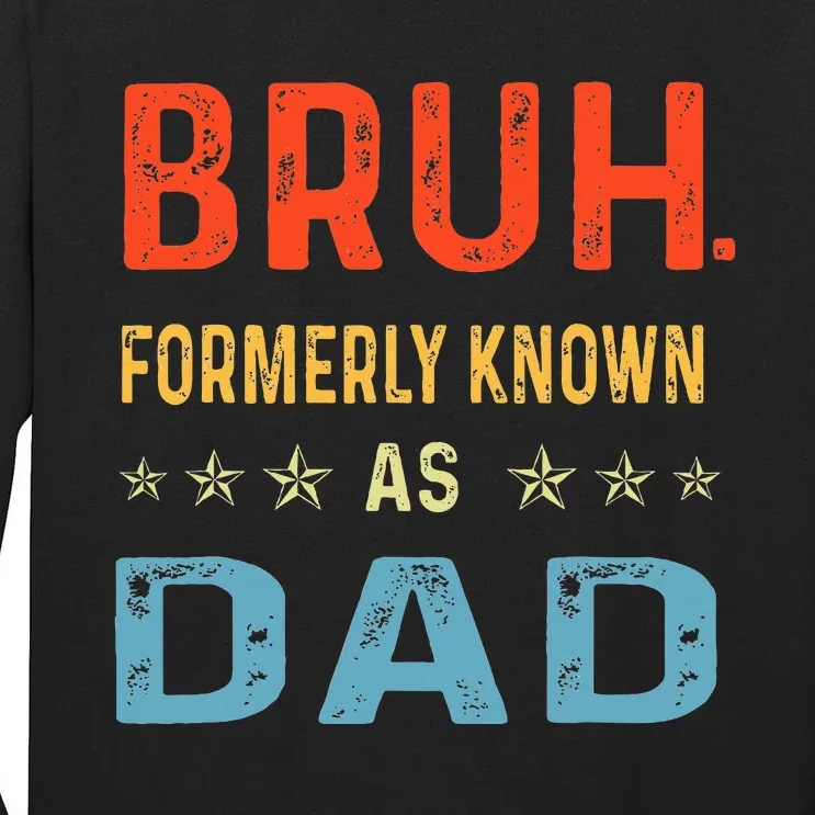 Fathers Day Dad Funny Bruh Formerly Known As Dad Tall Long Sleeve T-Shirt