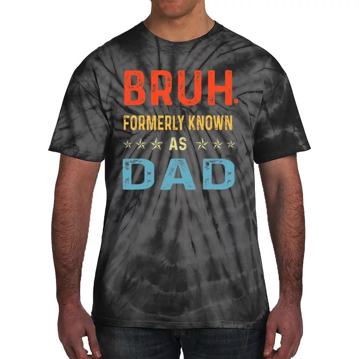 Fathers Day Dad Funny Bruh Formerly Known As Dad Tie-Dye T-Shirt