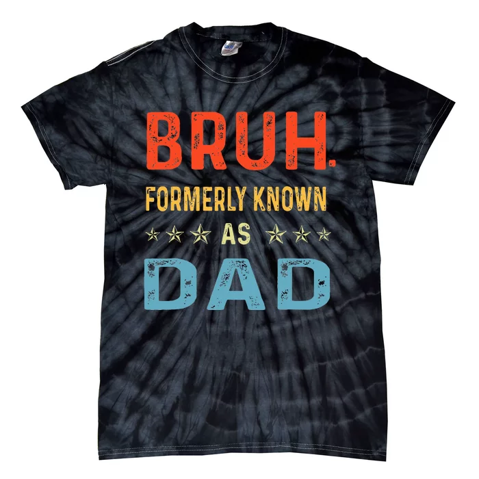 Fathers Day Dad Funny Bruh Formerly Known As Dad Tie-Dye T-Shirt