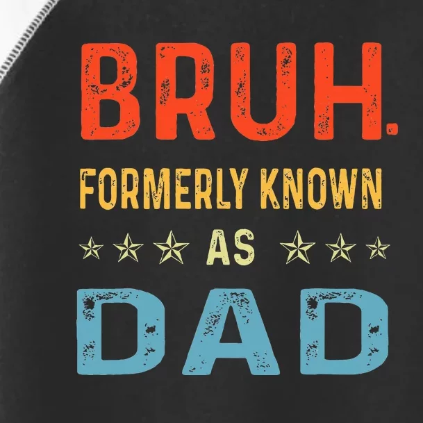 Fathers Day Dad Funny Bruh Formerly Known As Dad Toddler Fine Jersey T-Shirt