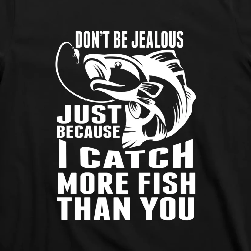 Father's Day Don't Be Jealous Just Because I Catch More Fish Gift Fishing Dad T-Shirt