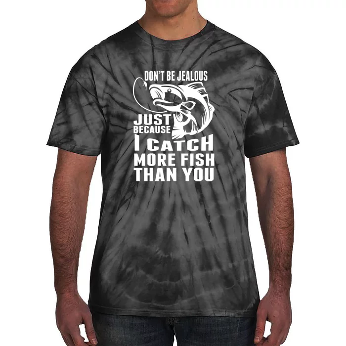 Father's Day Don't Be Jealous Just Because I Catch More Fish Gift Fishing Dad Tie-Dye T-Shirt