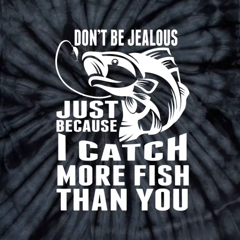 Father's Day Don't Be Jealous Just Because I Catch More Fish Gift Fishing Dad Tie-Dye T-Shirt