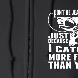 Father's Day Don't Be Jealous Just Because I Catch More Fish Gift Fishing Dad Full Zip Hoodie