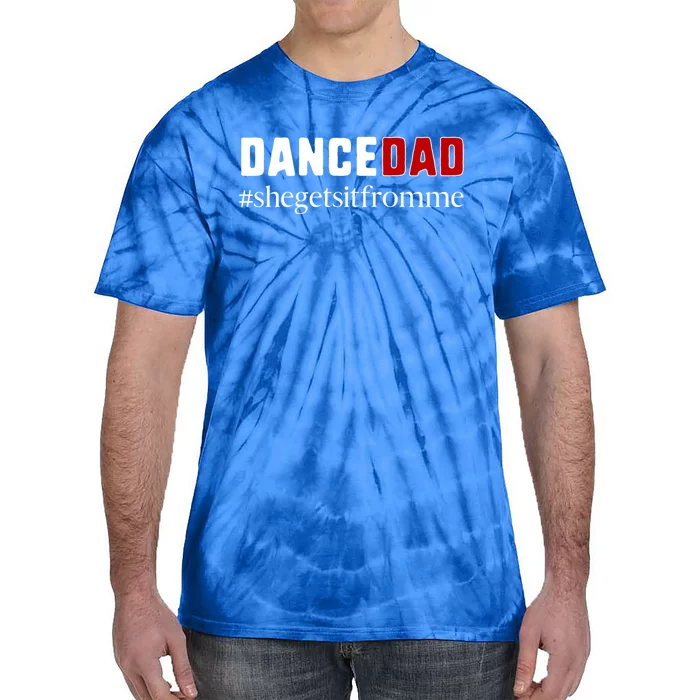 Funny Dance Dad Gift She Gets It From Me Gift Tie-Dye T-Shirt