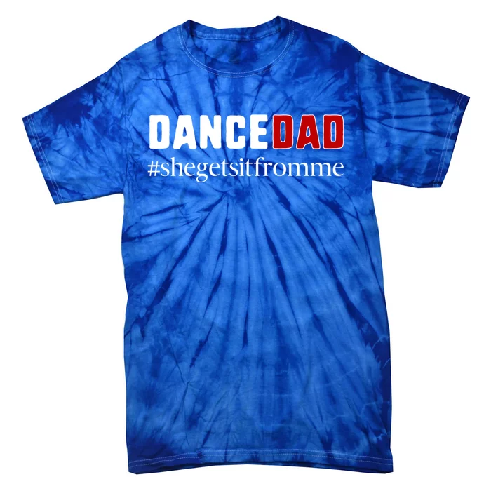 Funny Dance Dad Gift She Gets It From Me Gift Tie-Dye T-Shirt