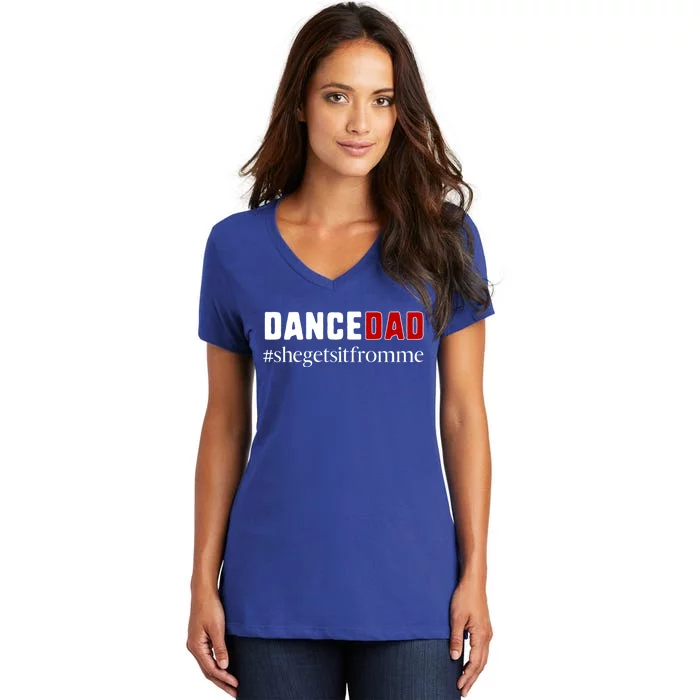 Funny Dance Dad Gift She Gets It From Me Gift Women's V-Neck T-Shirt