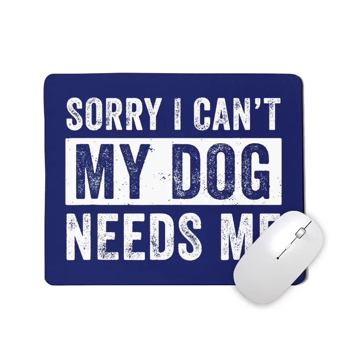 Funny Dog Dad Dog Mom My Dog Needs Me Mousepad