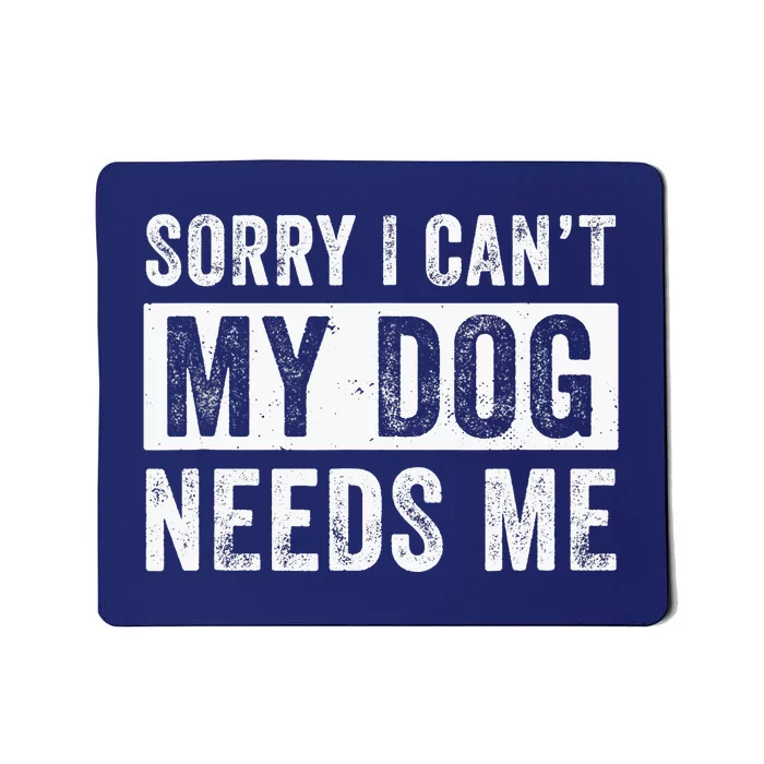 Funny Dog Dad Dog Mom My Dog Needs Me Mousepad