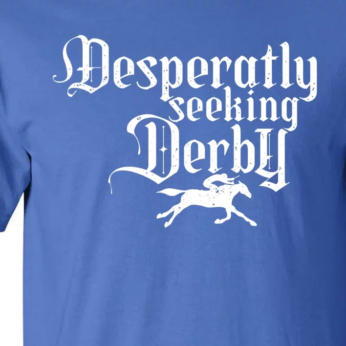 Funny Derby Day Desperately Seeking Kentucky Horse Racing Gift Tall T-Shirt