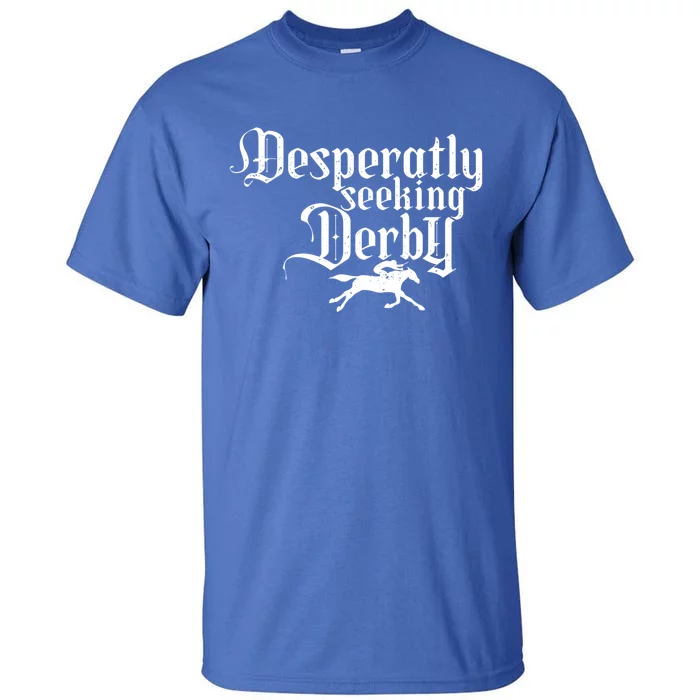 Funny Derby Day Desperately Seeking Kentucky Horse Racing Gift Tall T-Shirt