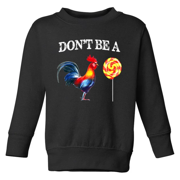 FatherS Day Dont Be A Sucker Cock Funny Toddler Sweatshirt