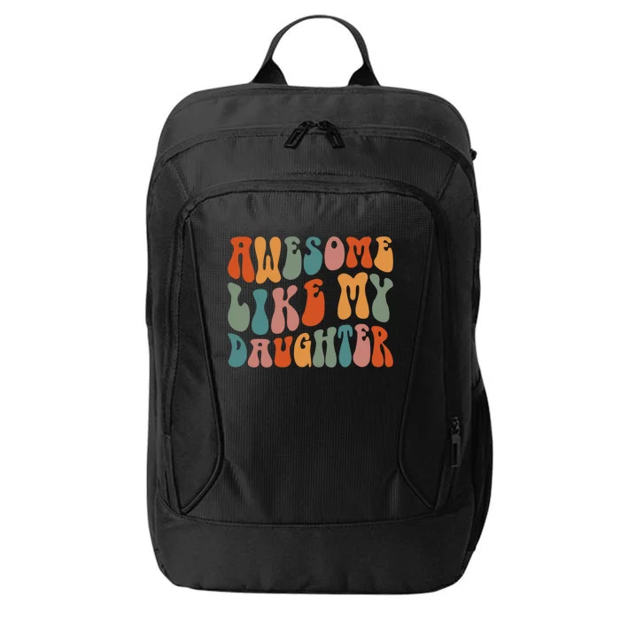 FatherS Day Dad Funny Gift Daughter Awesome Like My Daughter Gift City Backpack