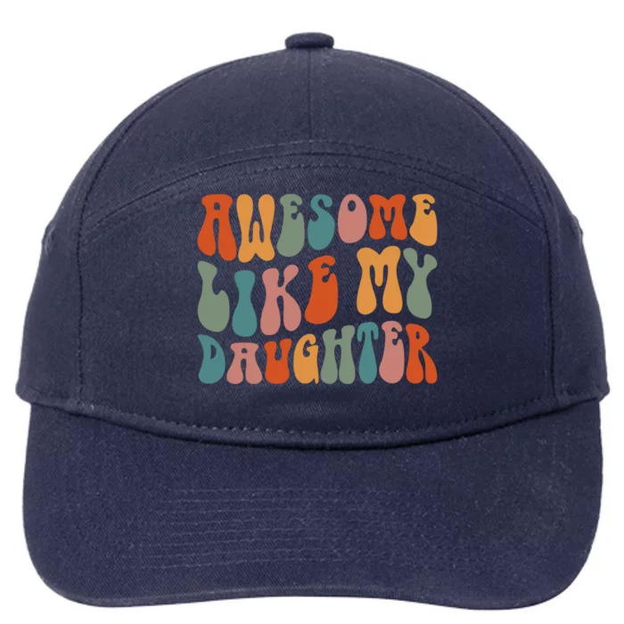 FatherS Day Dad Funny Gift Daughter Awesome Like My Daughter Gift 7-Panel Snapback Hat