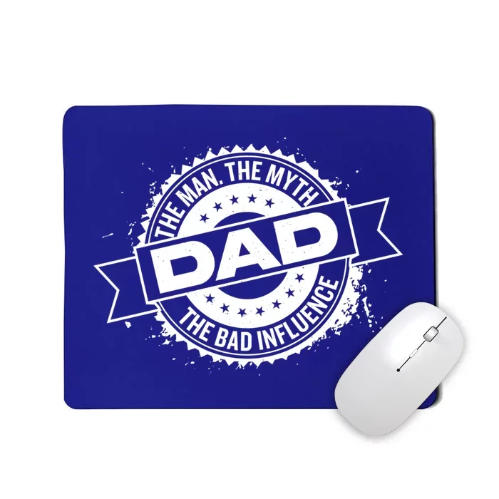 Fathers Day Dad The The Myth The Bad Influence Gift Mousepad