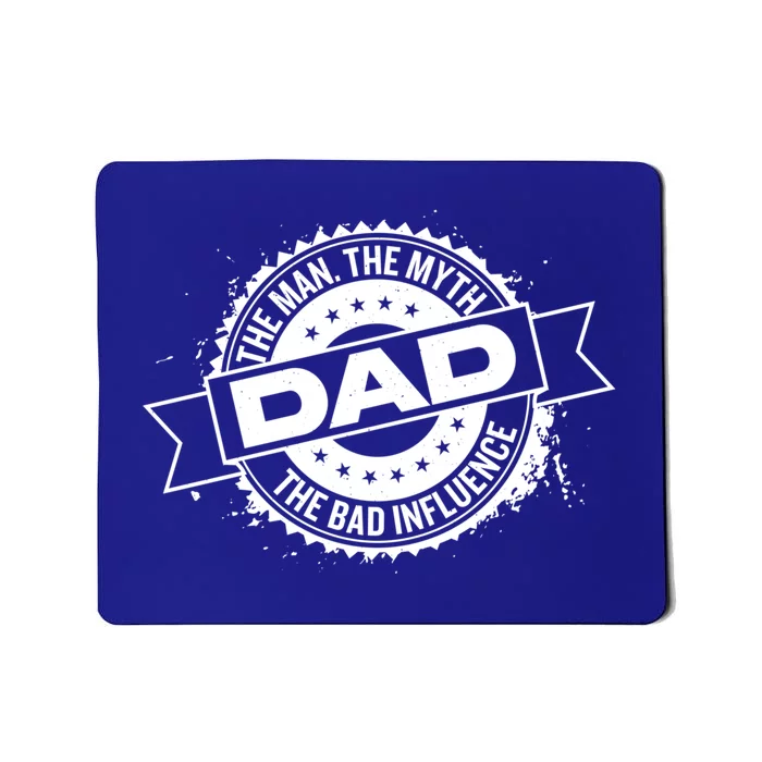 Fathers Day Dad The The Myth The Bad Influence Gift Mousepad