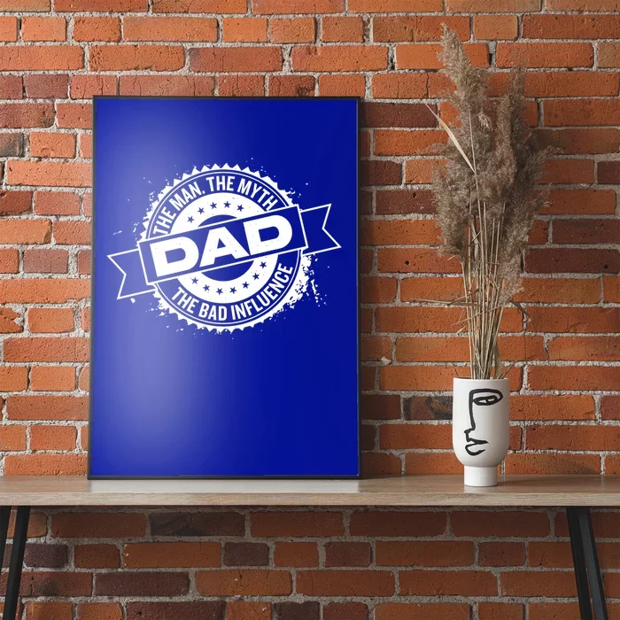 Fathers Day Dad The The Myth The Bad Influence Gift Poster